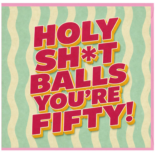50th Birthday Card, Holy Sh*t Balls You're Fifty!