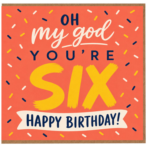 6th Birthday Card, Oh My God You’re Six Happy Birthday Card