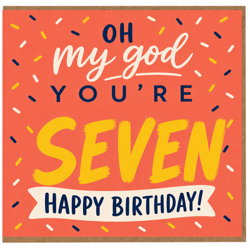 7th Birthday Card, Oh My God You're Seven Happy Birthday Card