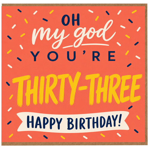 33rd Birthday Card, Oh My God You’re Thirty - Three Happy Birthday Card