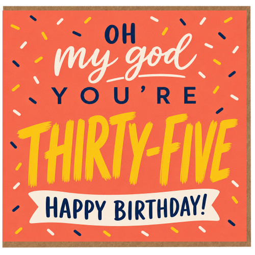 35th Birthday Card, Oh My God You’re Thirty - Five Happy Birthday Card