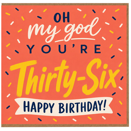 36th Birthday Card, Oh My God You're Thirty - Six Happy Birthday Card