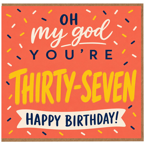 37th Birthday Card, Oh My God You’re Thirty - Seven Happy Birthday Card