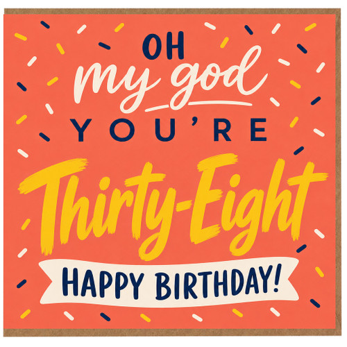 38th Birthday Card, Oh My God You're Thirty - Eight Happy Birthday Card