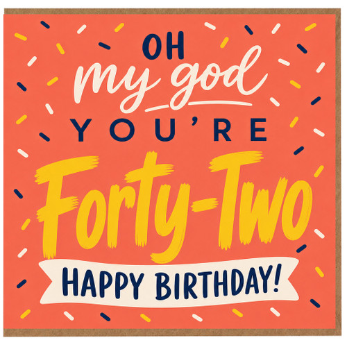 42nd Birthday Card, Oh My God You’re Forty - Two Happy Birthday Card