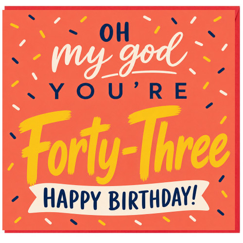 43rd Birthday Card, Oh My God You're Forty - Three Happy Birthday Card