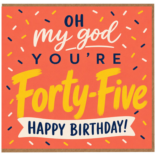 45th Birthday Card, Oh My God You're Forty - Five Happy Birthday Card