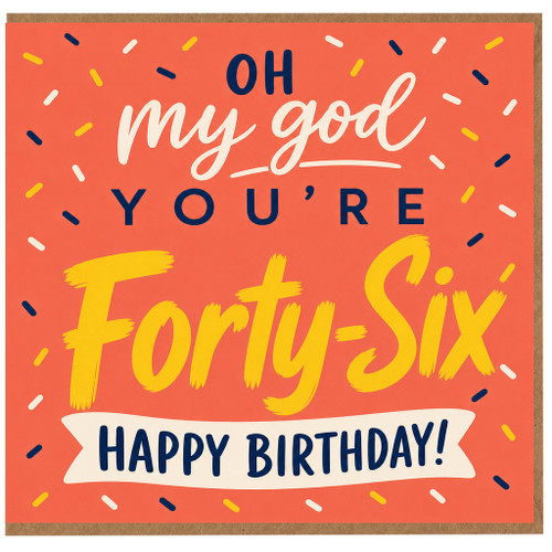 46th Birthday Card, Oh My God You're Forty - Six Happy Birthday Card