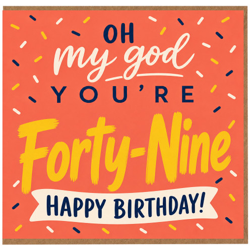 49th Birthday Card, Oh My God You’re Forty - Nine Happy Birthday Card