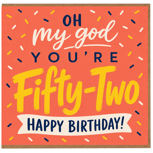 52nd Birthday Card, Oh My God You're Fifty - Two Happy Birthday Card