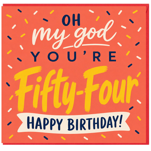 54th Birthday Card, Oh My God You're Fifty - Four Happy Birthday Card