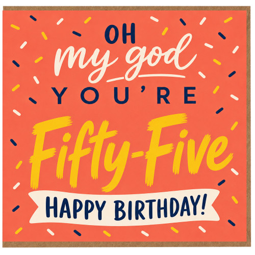 55th Birthday Card, Oh My God You're Fifty - Five Happy Birthday Card