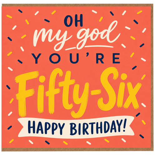 56th Birthday Card, Oh My God You're Fifty - Six Happy Birthday Card