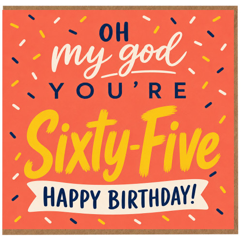 65th Birthday Card, Oh My God You’re Sixty - Five Happy Birthday Card