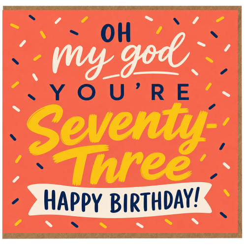 73rd Birthday Card, Oh My God You're Seventy Three Happy Birthday Card