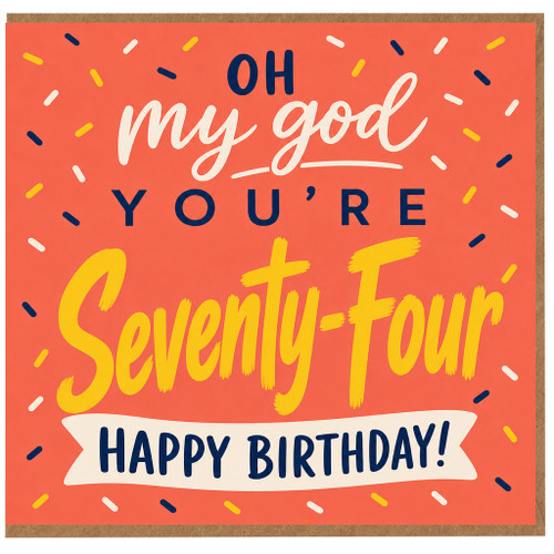 74th Birthday Card, Oh My God You're Seventy - Four Happy Birthday Card