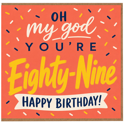 89th Birthday Card, OH My God You're Eighty - Nine Happy Birthday Card