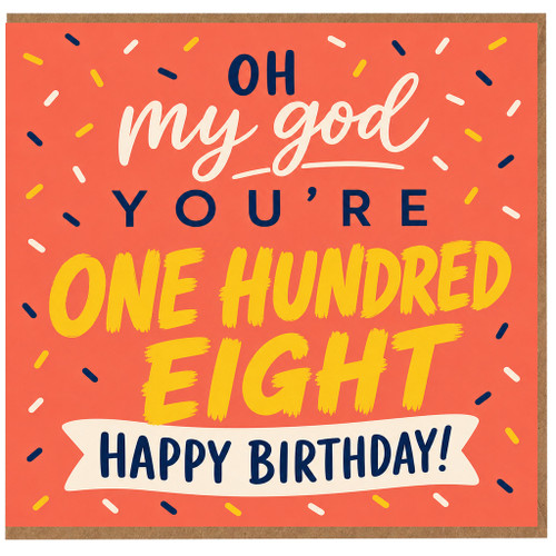 108th Birthday Card, Oh My God You’re One Hundred Eight Happy Birthday Card