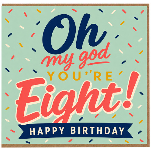 8th Birthday Card, Oh My God You're Eight! Happy Birthday Card