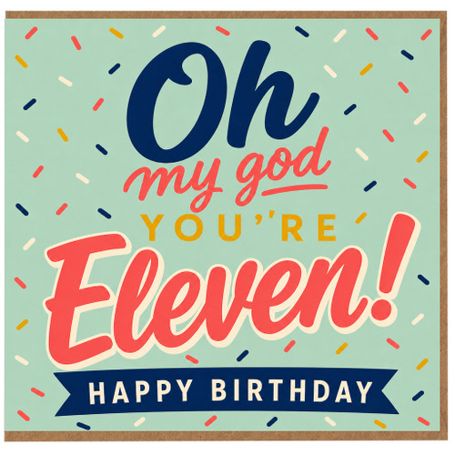 11th Birthday Card, Oh My God You’re Eleven Happy Birthday Card