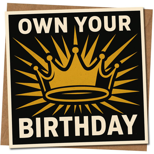 Own Your Birthday Crown Greeting Card, 145mm x 145mm, Black and Gold, Bold Typography, Fun Empowering Birthday Card, Includes Kraft Envelope