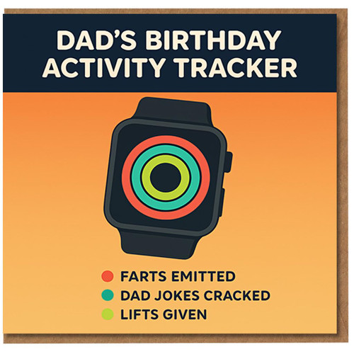 Dad’s Birthday Activity Tracker Funny Dad Birthday Card - Smartwatch Rings Track Farts Emitted, Dad Jokes Cracked and Lifts Given