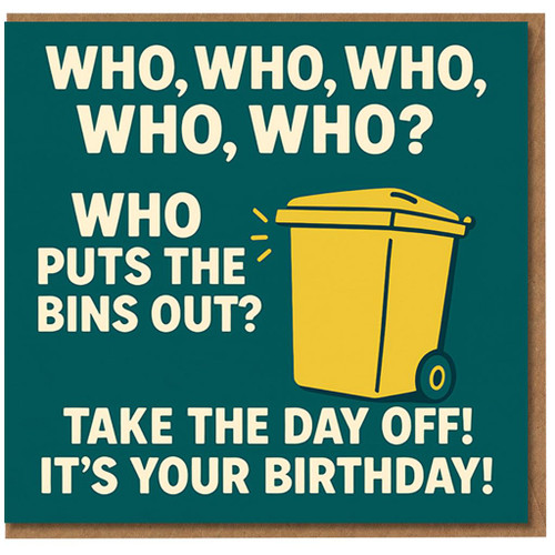 Funny Birthday Card - Who Puts the Bins Out? Take the Day Off - Bold Teal Design with Yellow Wheelie Bin