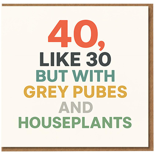 40th Birthday Card Funny Rude - 40, Like 30 But With Grey Pubes and Houseplants - Humorous Adult Milestone Card for Friends