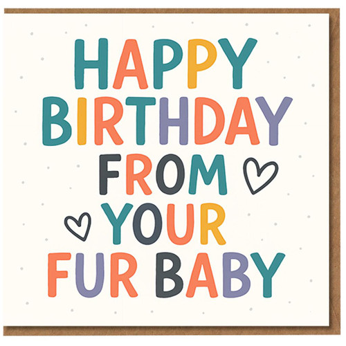 Happy Birthday From Your Fur Baby Card - Cute Pet Greeting From the Dog or Cat, Colourful Hearts and Dots Design