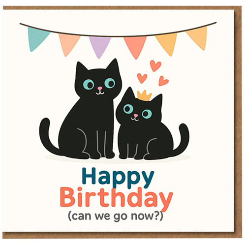 Funny Cat Birthday Card - Two Black Cats with Bunting and Hearts - 'Happy Birthday (can we go now?)'