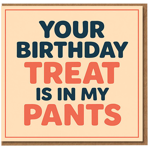 Your Birthday Treat Is In My Pants - Funny Rude Adult Birthday Card for Partner, Cheeky Bold Typography Design