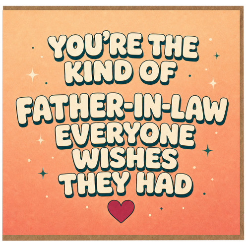 Father - in - Law Card, You're the Kind of Father - in - Law Everyone Wishes They Had
