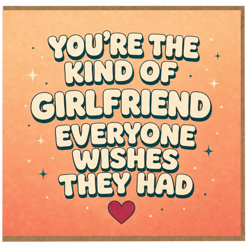 Girlfriend Card, You're the Kind of Girlfriend Everyone Wishes They Had Card