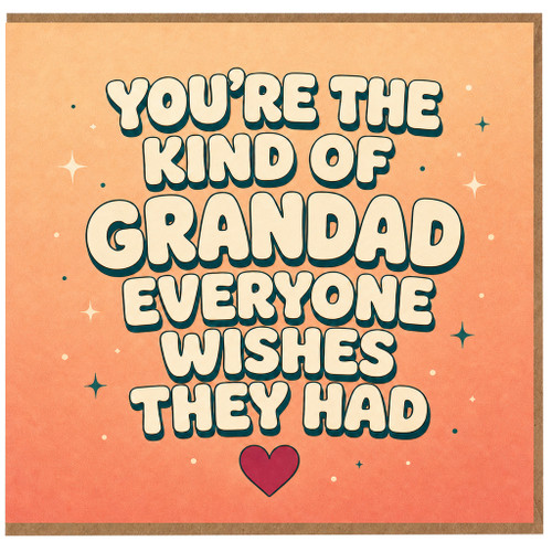 Grandad Birthday Card - You're The Kind Of Grandad Everyone Wishes They Had