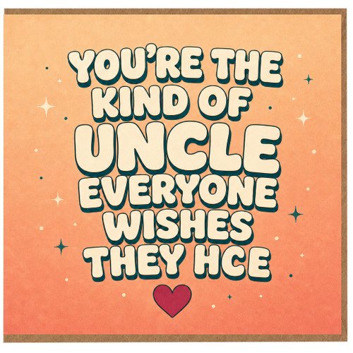 Uncle Card, You're the Kind of Uncle Everyone Wishes They Had Card