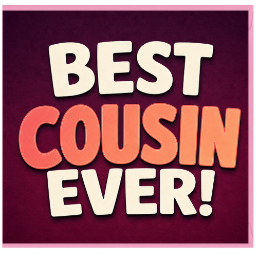 Cousin Card, Best Cousin Ever Card