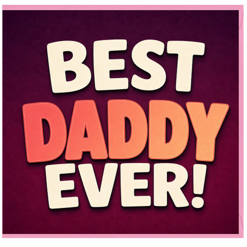 Father's Day Card for Daddy, Best Daddy Ever