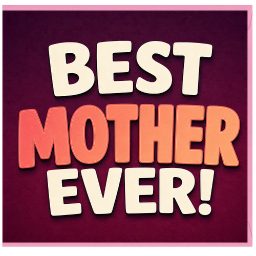 Mother's Day Card, Best Mother Ever Card