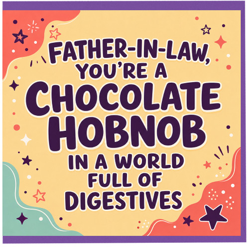 Father - in - law Card, You're a Chocolate Hobnob in a World Full of Digestives Funny Card