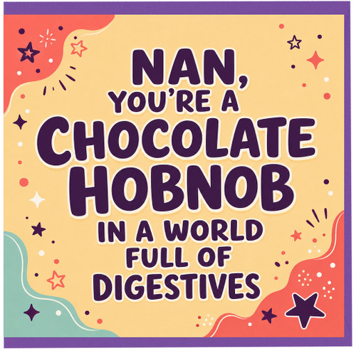Nan Birthday Card, You're a Chocolate Hobnob in a World Full of Digestives Card