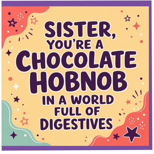 Sister Birthday Card, You're a Chocolate Hobnob in a World Full of Digestives Funny Sister Card