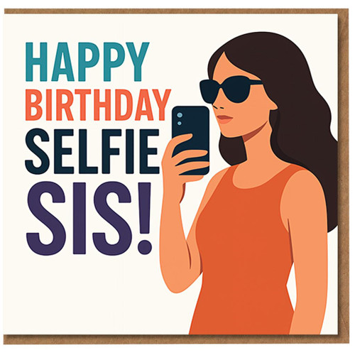 Happy Birthday Selfie Sis Card - Funny Sister Birthday Card with Sunglasses Selfie Illustration