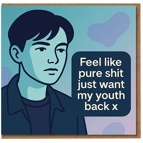 Funny Rude Birthday Card - Feel Like Pure Shit Just Want My Youth Back - Meme Style Illustration, Dark Humour for Friends, Mates, Him or Her