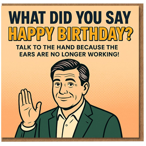 Funny Birthday Card - What Did You Say? Happy Birthday - Talk to the Hand, the Ears Are No Longer Working - Retro Man Illustration