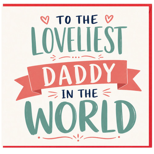 Daddy Card, To The Loveliest Daddy In The World Card