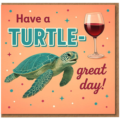 Funny Turtle Pun Birthday Card - Have a TURTLE- Great Day - Wine Glass and Sea Design - For Friends, Family, Colleagues