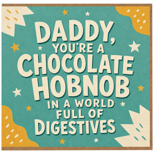 Daddy Card, You're a Chocolate Hobnob in a World Full of Digestives Funny Dad Card