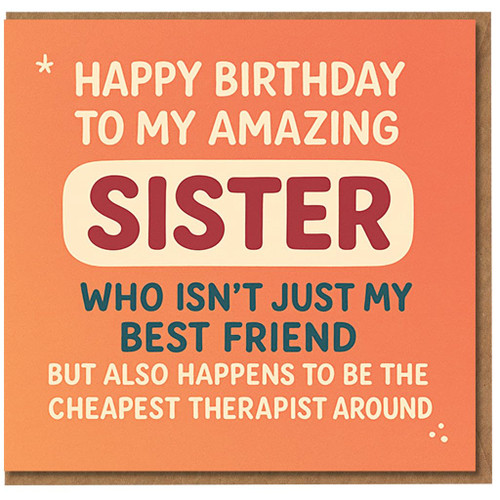 Funny Sister Birthday Card - 'Happy Birthday to My Amazing Sister, Who Isn't Just My Best Friend But Also Therapist Around' - Humorous Sibling Card