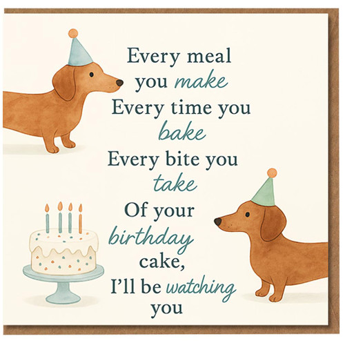 Funny Dachshund Birthday Card - Sausage Dogs in Party Hats Watching the Cake, Humorous Rhyme 'Every meal you make... I'll be watching you' - For Dog Lovers
