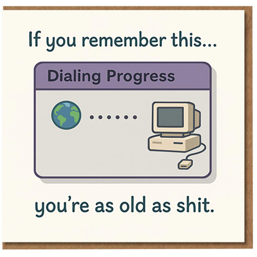 Funny Rude Birthday Card - Retro Dial-Up Internet Nostalgia - 'If you remember this... you’re as old as shit' Computer Design for Friends, Him or Her